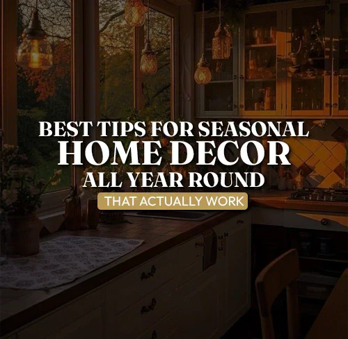 Best Tips for Seasonal Home Decor All Year Round